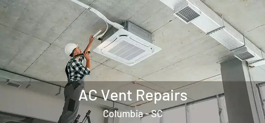 AC Vent Repairs Columbia - SC
