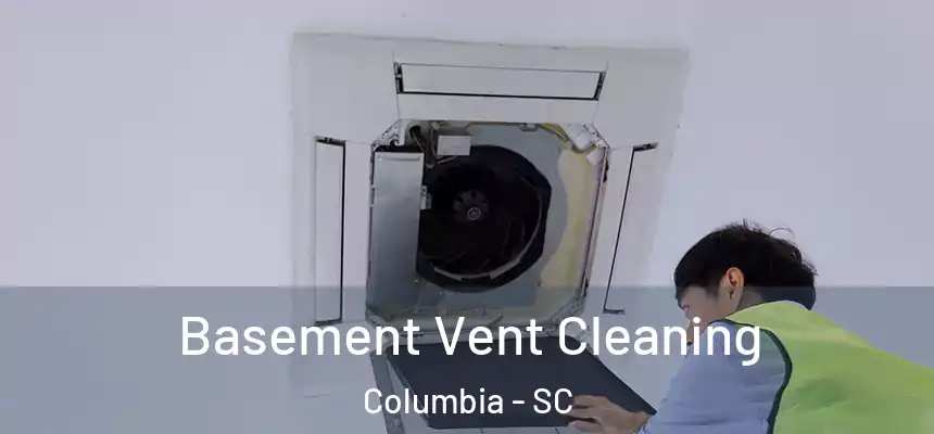 Basement Vent Cleaning Columbia - SC