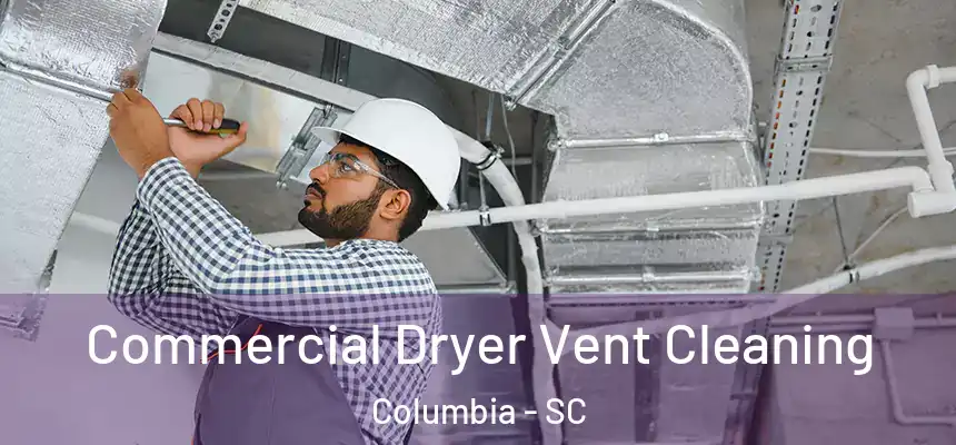 Commercial Dryer Vent Cleaning Columbia - SC