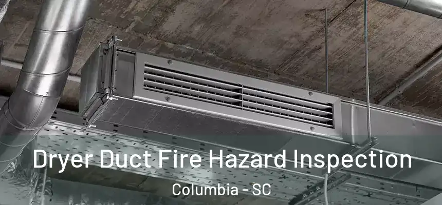Dryer Duct Fire Hazard Inspection Columbia - SC
