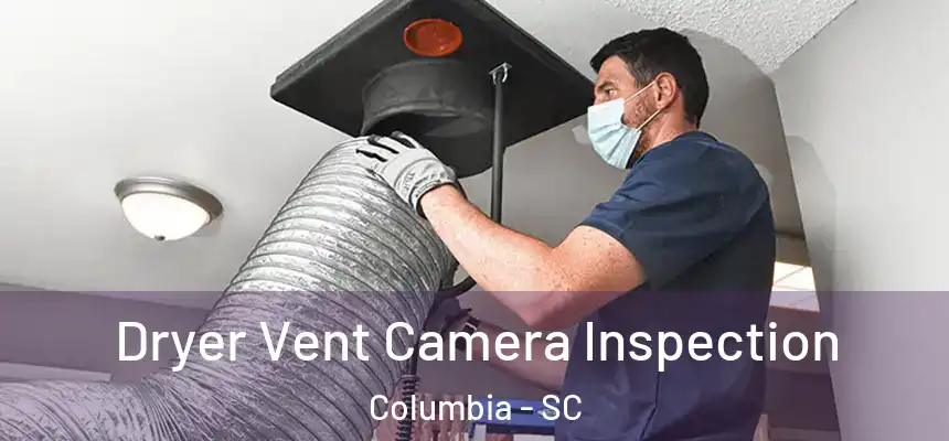 Dryer Vent Camera Inspection Columbia - SC
