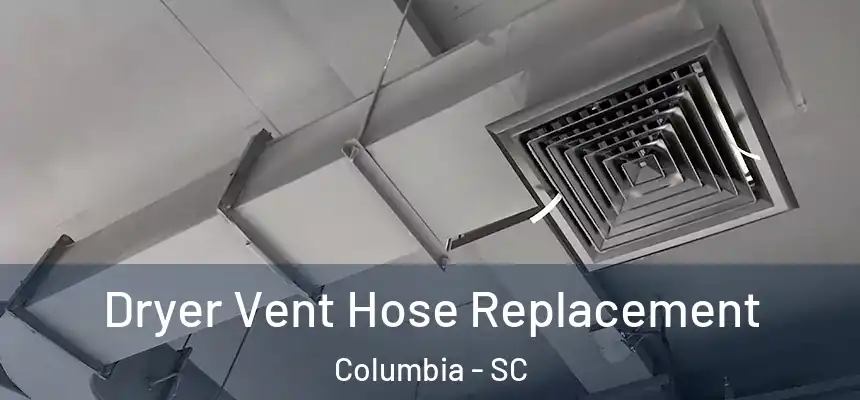 Dryer Vent Hose Replacement Columbia - SC