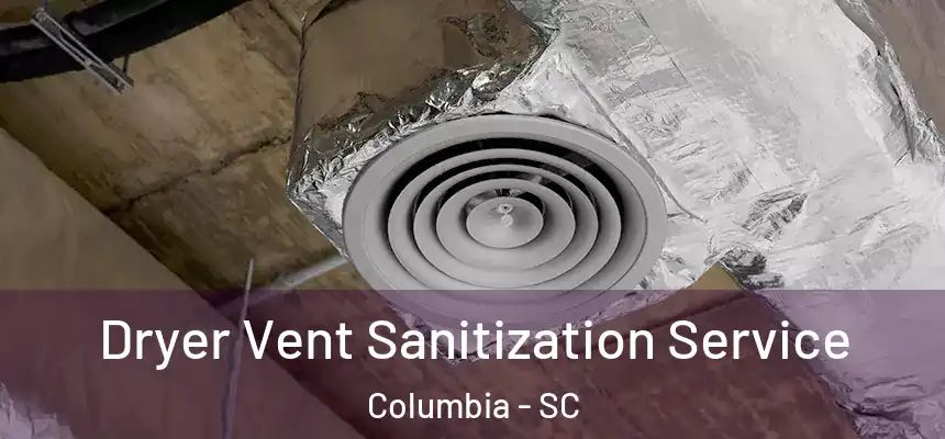  Dryer Vent Sanitization Service Columbia - SC