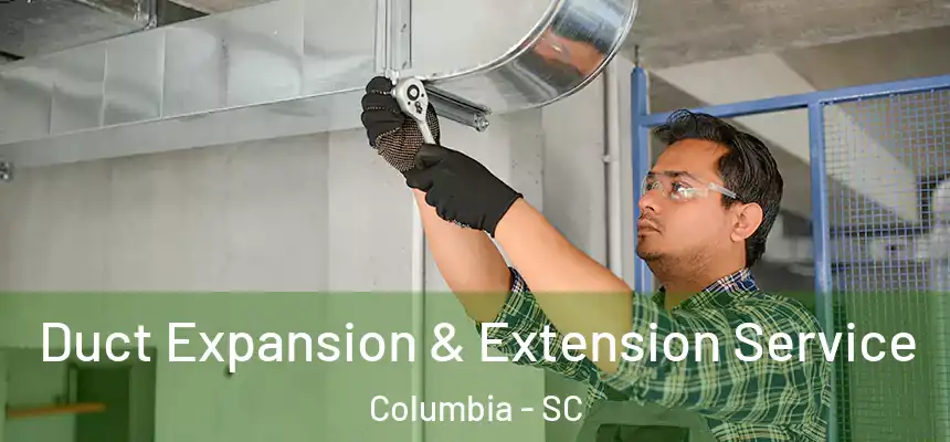 Duct Expansion & Extension Service Columbia - SC