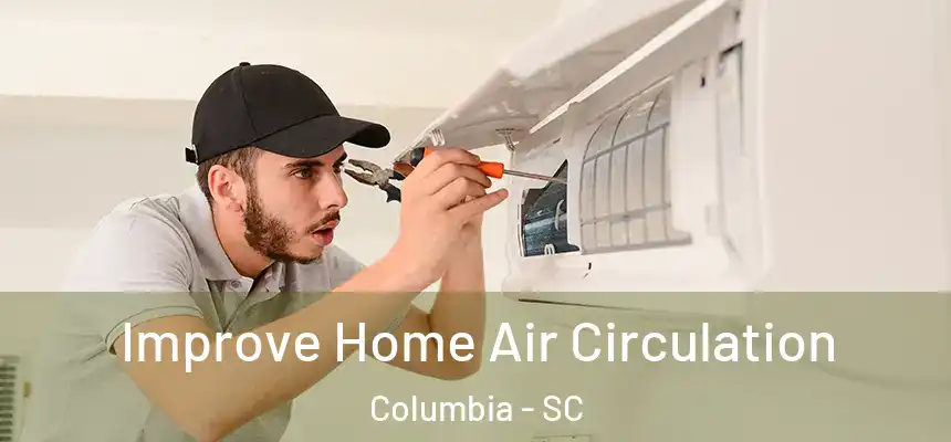 Improve Home Air Circulation Columbia - SC