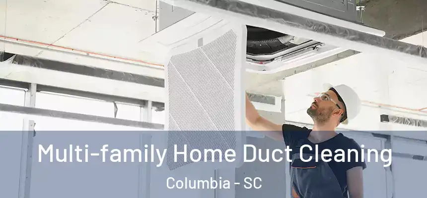  Multi-family Home Duct Cleaning Columbia - SC