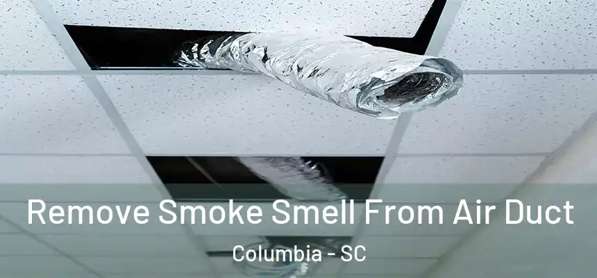 Remove Smoke Smell From Air Duct Columbia - SC