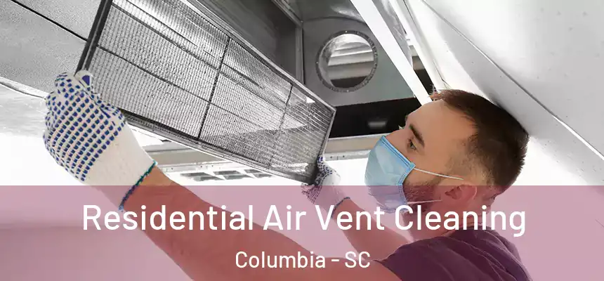 Residential Air Vent Cleaning Columbia - SC