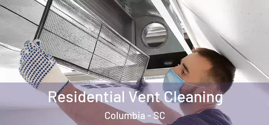  Residential Vent Cleaning Columbia - SC