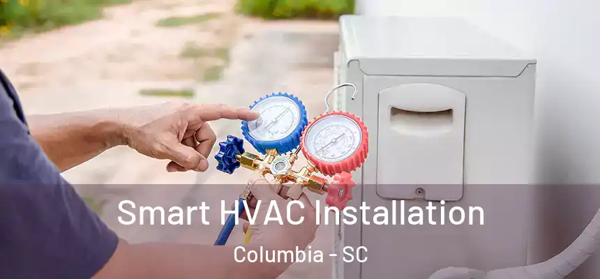 Smart HVAC Installation Columbia - SC
